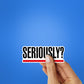 Seriously Sticker - Stickers | STICK IT UP