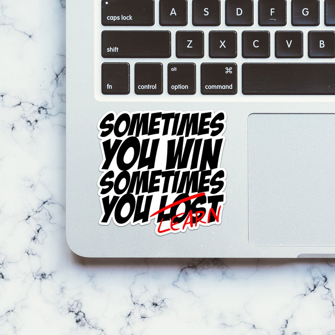 Sometimes You Learn Sticker - STICK IT UP