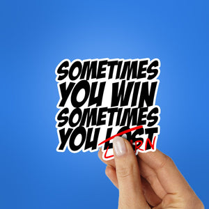 Sometimes You Learn Sticker waterproof vinyl decal for laptop, bike, car & bottle