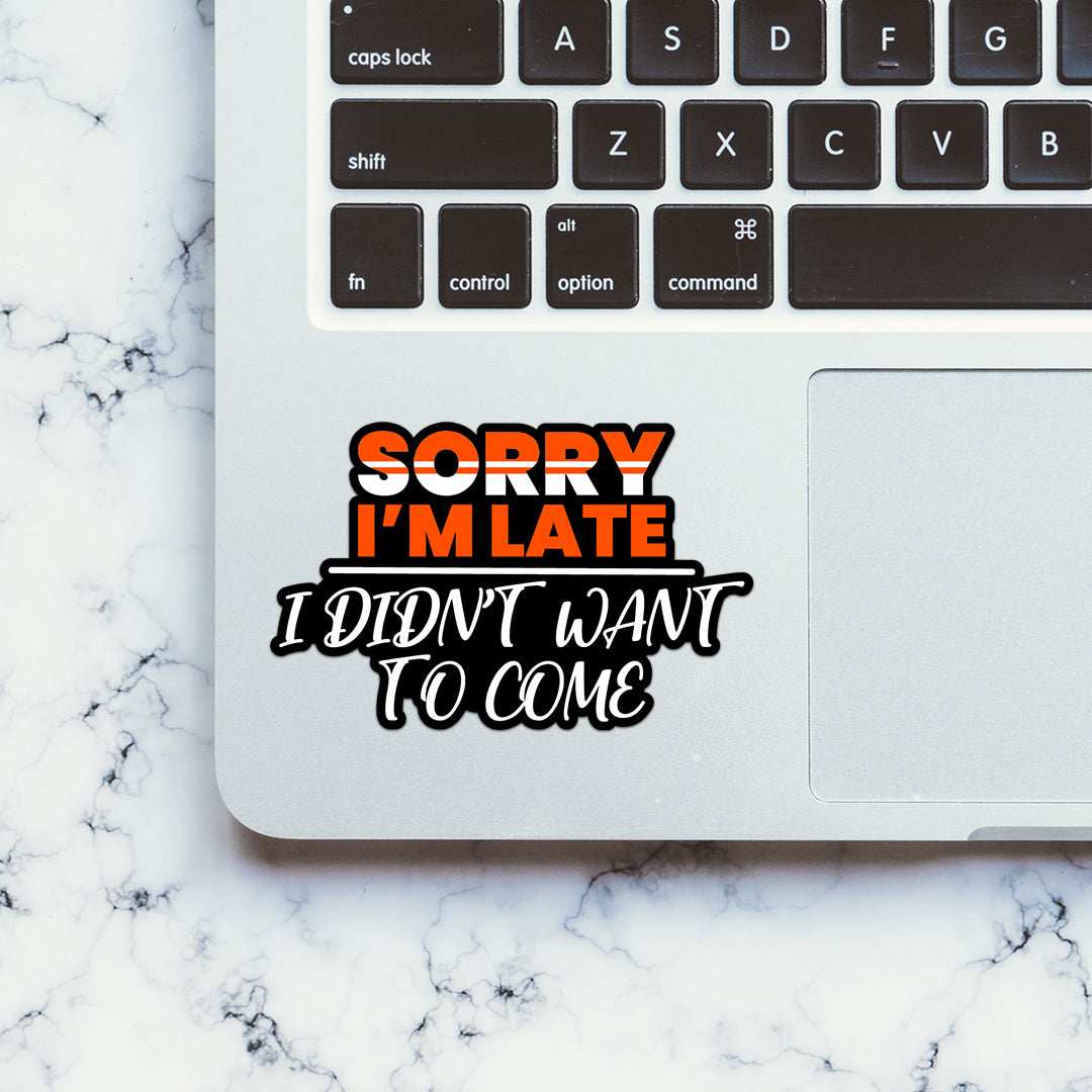 Sorry I'M Late Sticker waterproof vinyl decal for laptop, bike, car & bottle