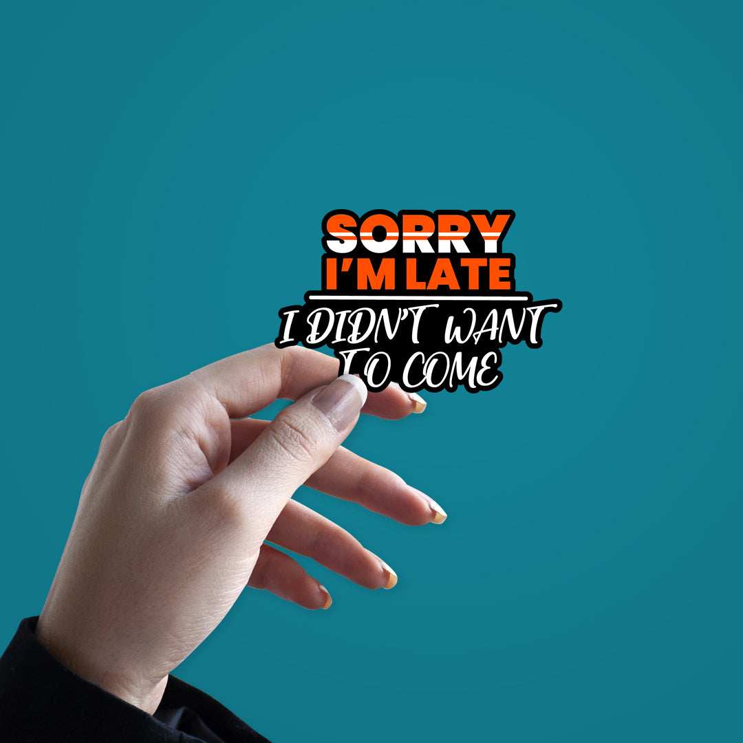Sorry I'M Late Sticker waterproof vinyl decal for laptop, bike, car & bottle
