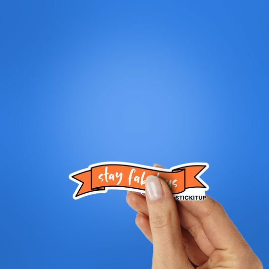 Stay Fabulous Sticker - STICK IT UP