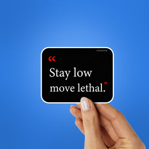 Stay Low Move Lethal Sticker waterproof vinyl decal for laptop, bike, car & bottle