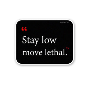 Stay Low Move Lethal Sticker waterproof vinyl decal for laptop, bike, car & bottle