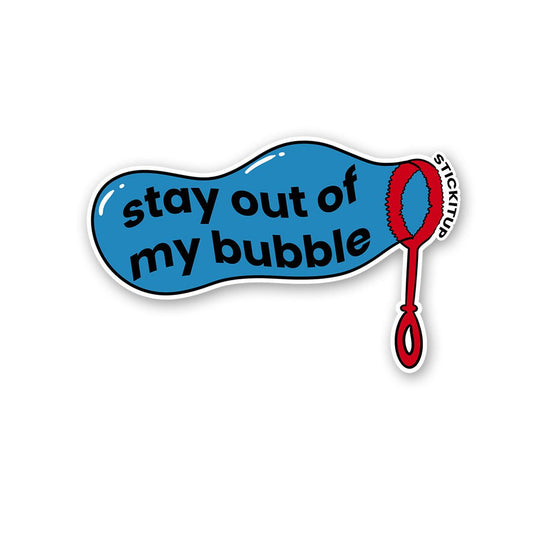 Stay Out Of My Bubble Sticker - STICK IT UP