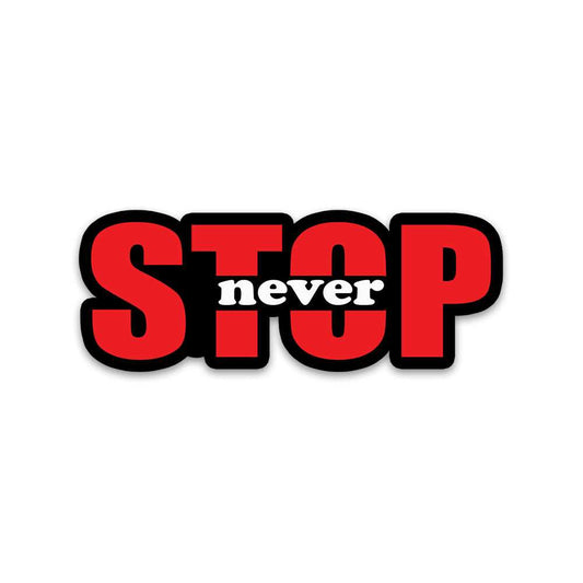 Stop Never Bumper Sticker waterproof vinyl decal for laptop, bike, car & bottle