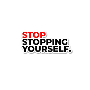 Stop stopping yourself Sticker waterproof vinyl decal for laptop, bike, car & bottle