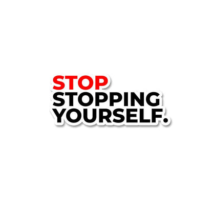 Stop stopping yourself Sticker waterproof vinyl decal for laptop, bike, car & bottle