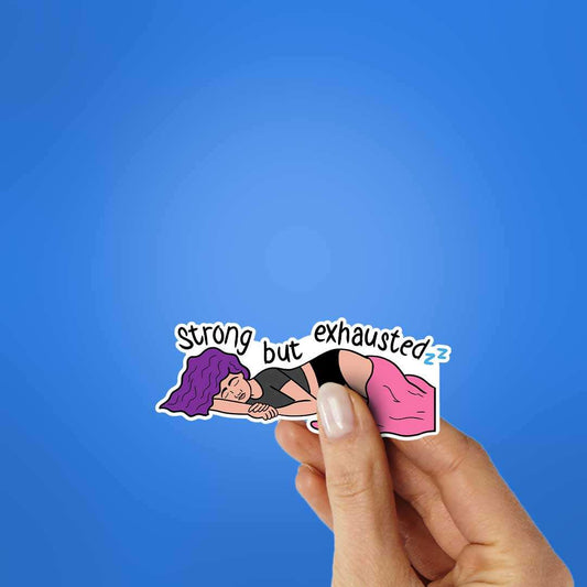 Strong But Exhausted Sticker - STICK IT UP