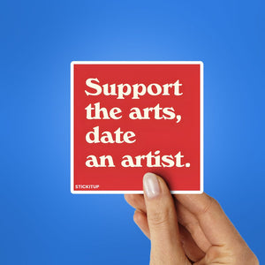Support The Arts, Date An Artist Sticker waterproof vinyl decal for laptop, bike, car & bottle