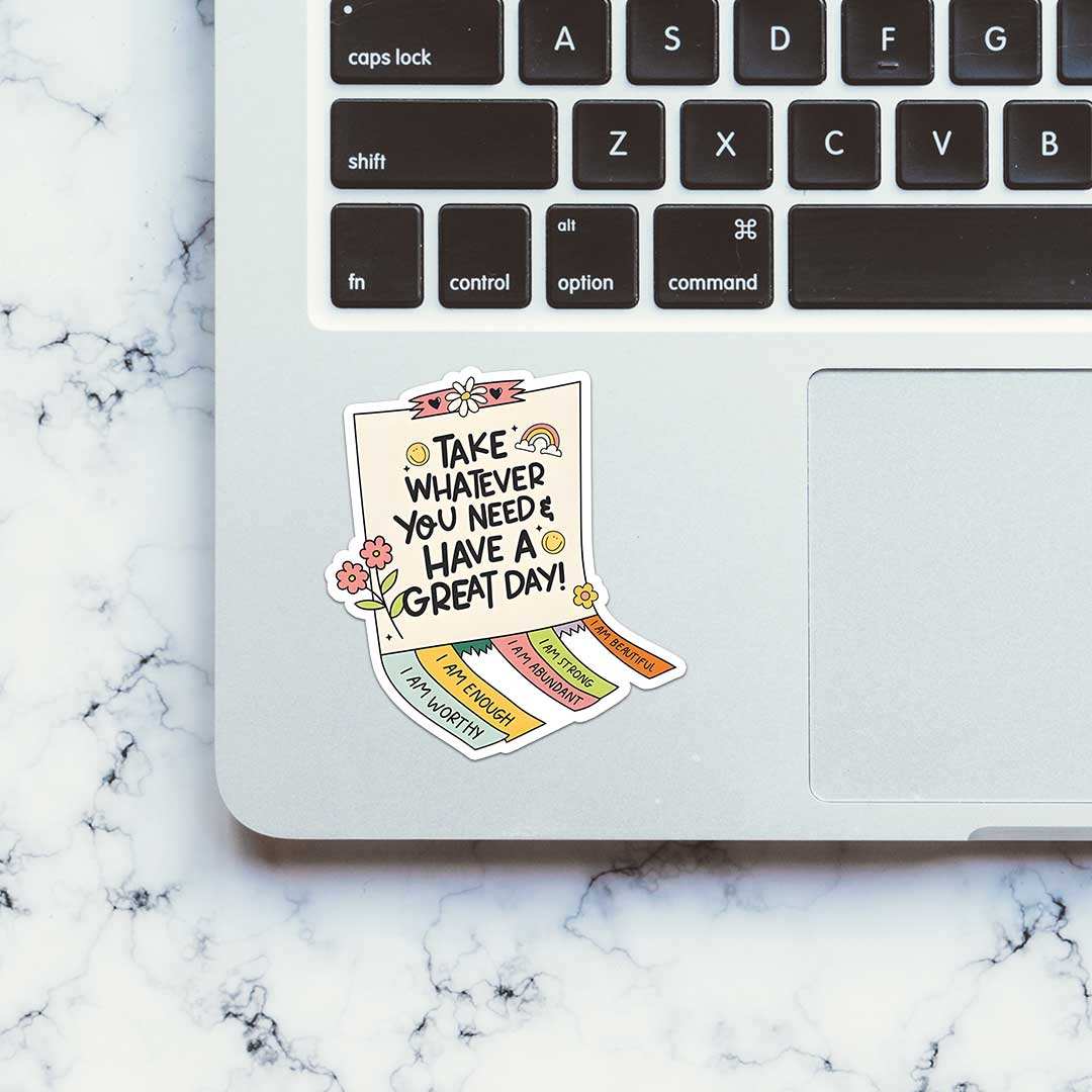 Take Whatever You Need & Have A Great Day Sticker waterproof vinyl decal for laptop, bike, car & bottle