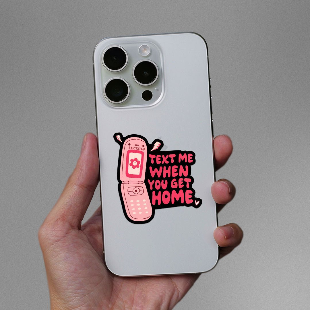 Text Me When You Get Home Sticker waterproof vinyl decal for laptop, bike, car & bottle