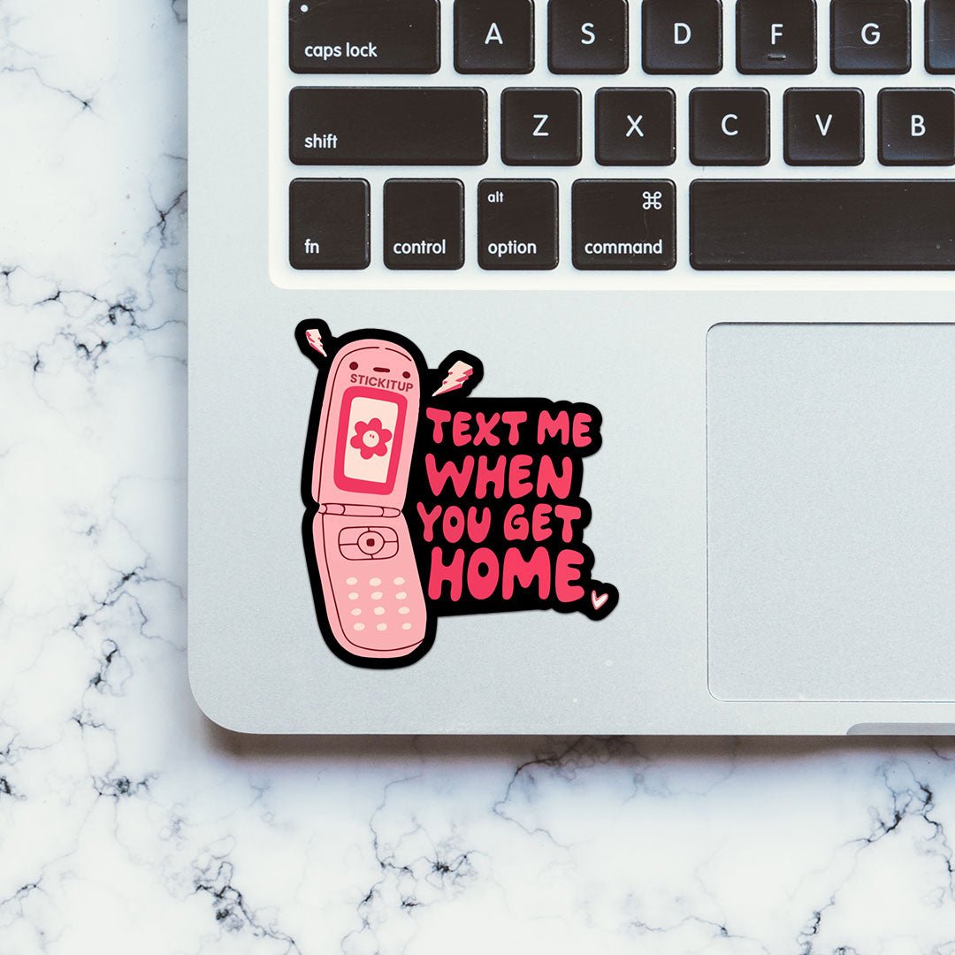 Text Me When You Get Home Sticker waterproof vinyl decal for laptop, bike, car & bottle