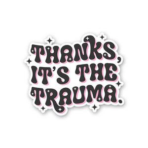Thanks Its The Trauma Sticker waterproof vinyl decal for laptop, bike, car & bottle