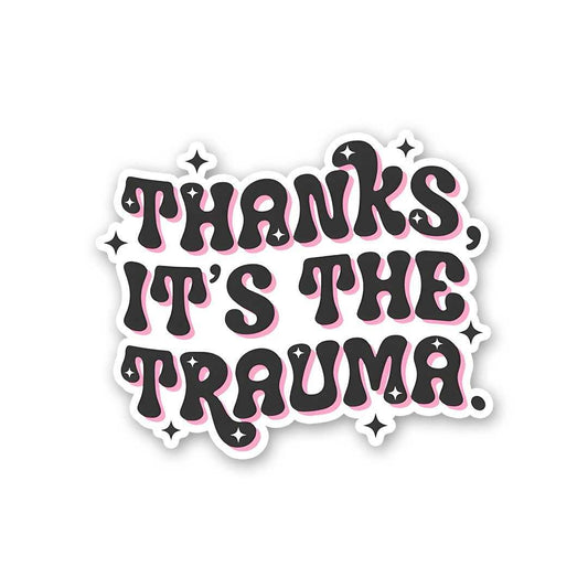 Thanks Its The Trauma Sticker - STICK IT UP