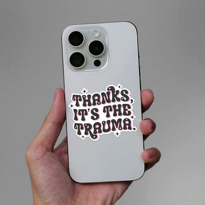 Thanks Its The Trauma Sticker - STICK IT UP