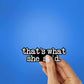 That'S What She Said Sticker waterproof vinyl decal for laptop, bike, car & bottle
