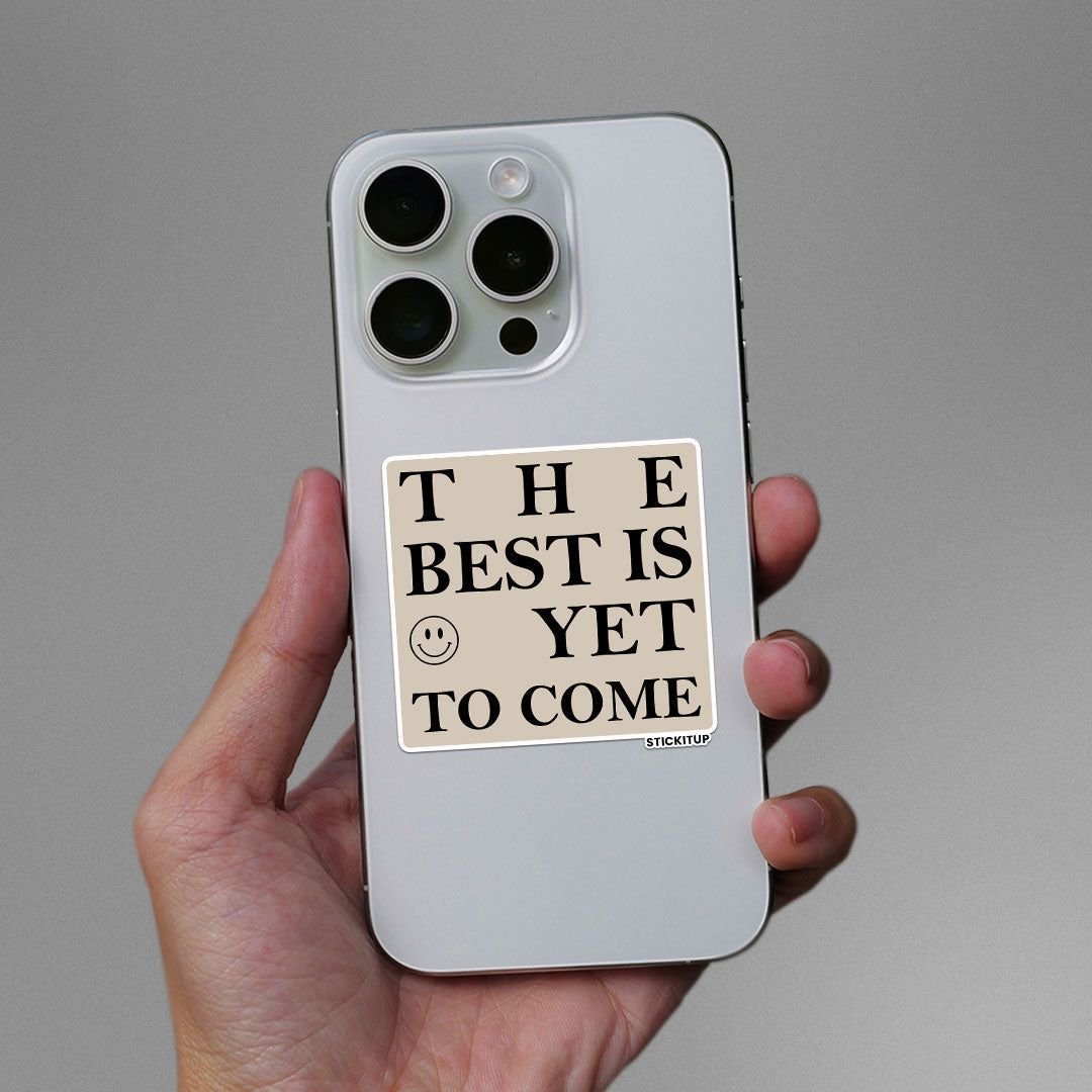 THE BEST IS YET TO COME Sticker waterproof vinyl decal for laptop, bike, car & bottle