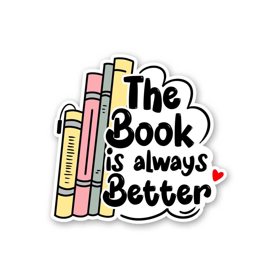The Book Is Always Better Sticker waterproof vinyl decal for laptop, bike, car & bottle