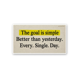 The Goal is Simple Better Than Yesterday Sticker - Stickers | STICK IT UP