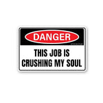 This Job Is Crushing My Soul (2) Sticker waterproof vinyl decal for laptop, bike, car & bottle