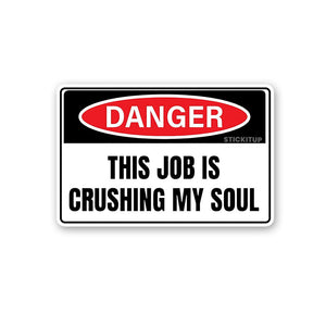 This Job Is Crushing My Soul (2) Sticker waterproof vinyl decal for laptop, bike, car & bottle