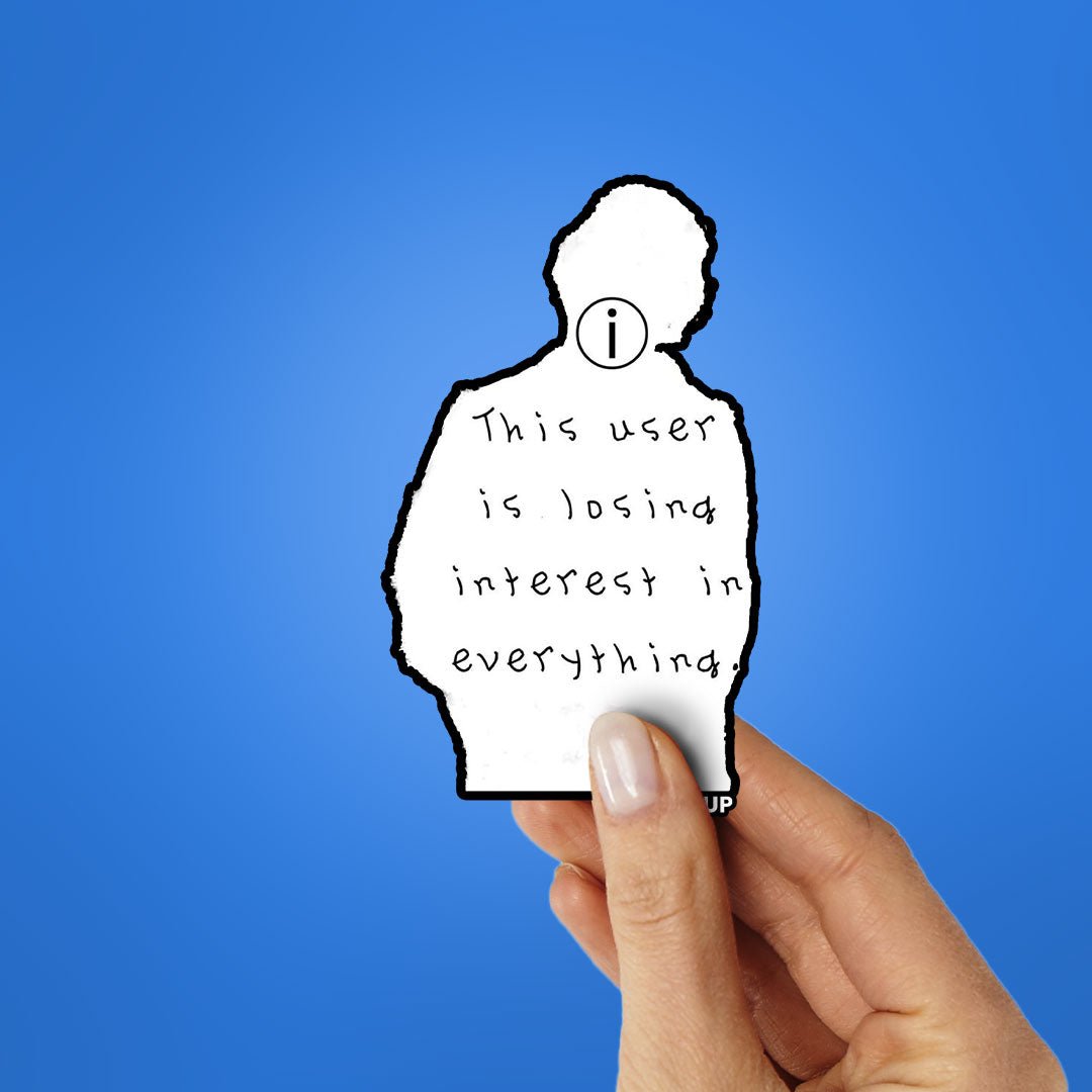 THIS USER IS LOSING INTREST IN EVERYTHING Sticker waterproof vinyl decal for laptop, bike, car & bottle