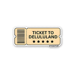 TICKET TO DELULULAND Sticker waterproof vinyl decal for laptop, bike, car & bottle