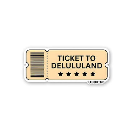 TICKET TO DELULULAND Sticker waterproof vinyl decal for laptop, bike, car & bottle