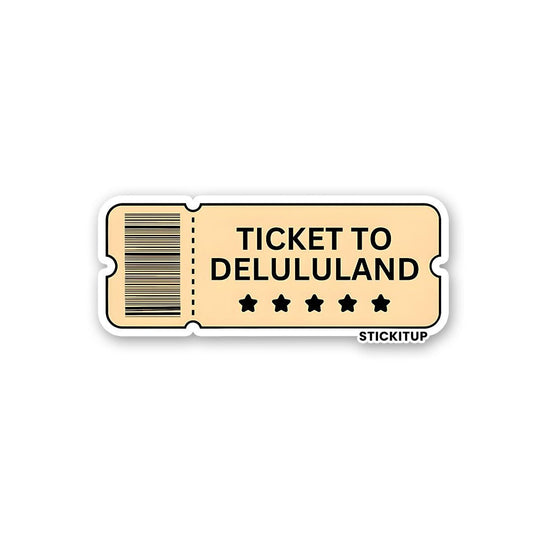 TICKET TO DELULULAND Sticker - STICK IT UP