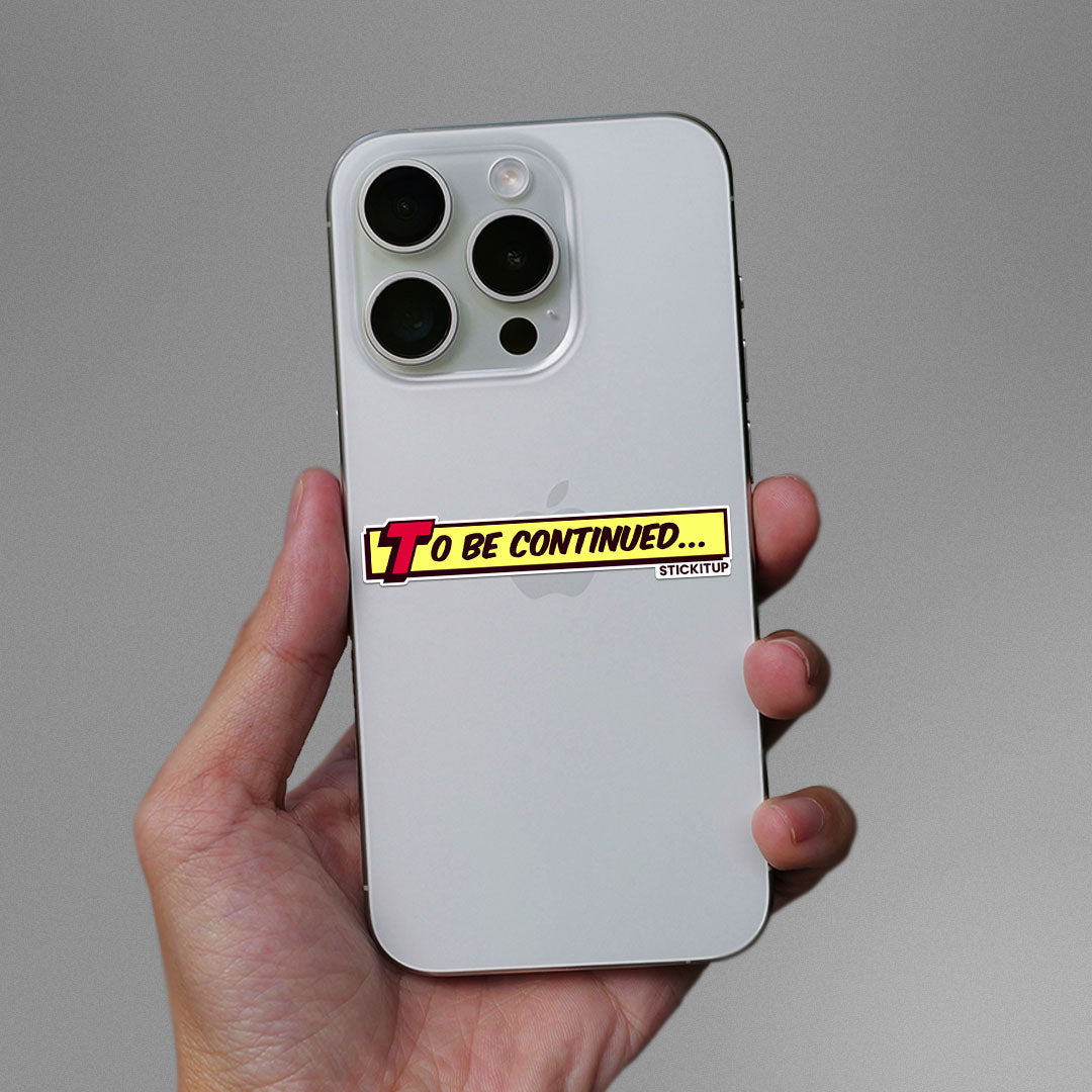 To Be Continued 1.0 Sticker waterproof vinyl decal for laptop, bike, car & bottle