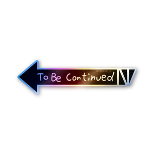 To Be Continued Holographic Stickers - Holographic stickers | STICK IT UP
