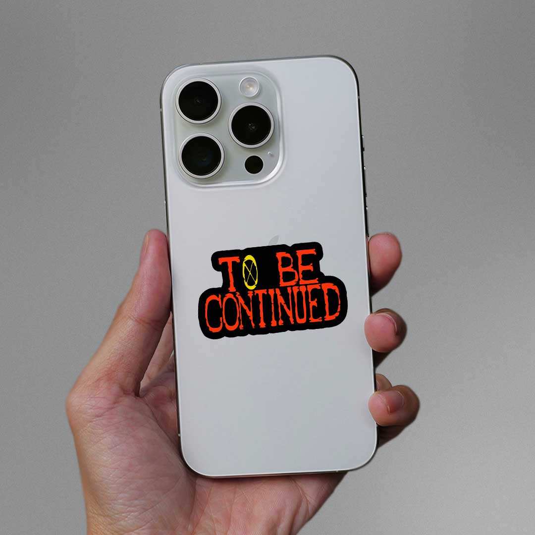 To Be Continued Sticker waterproof vinyl decal for laptop, bike, car & bottle