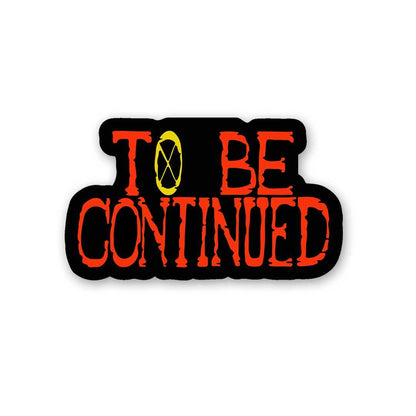 To Be Continued Sticker waterproof vinyl decal for laptop, bike, car & bottle
