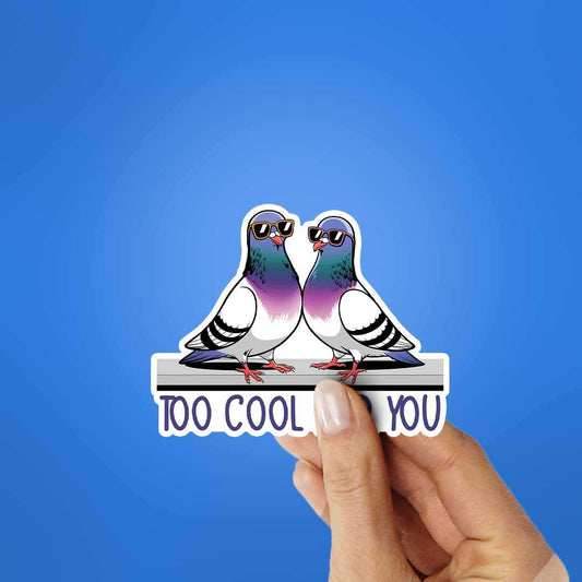 Too Cool For You Sticker - STICK IT UP