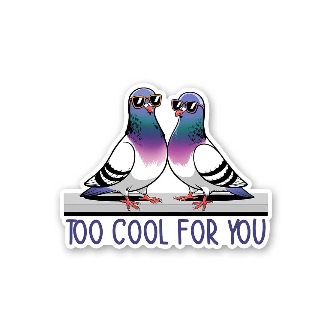 Too Cool For You Sticker - STICK IT UP