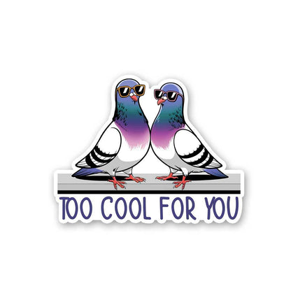 Too Cool For You Sticker - STICK IT UP