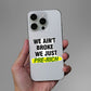 We Ain't Broke We Just Sticker waterproof vinyl decal for laptop, bike, car & bottle