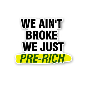 We Ain't Broke We Just Sticker waterproof vinyl decal for laptop, bike, car & bottle