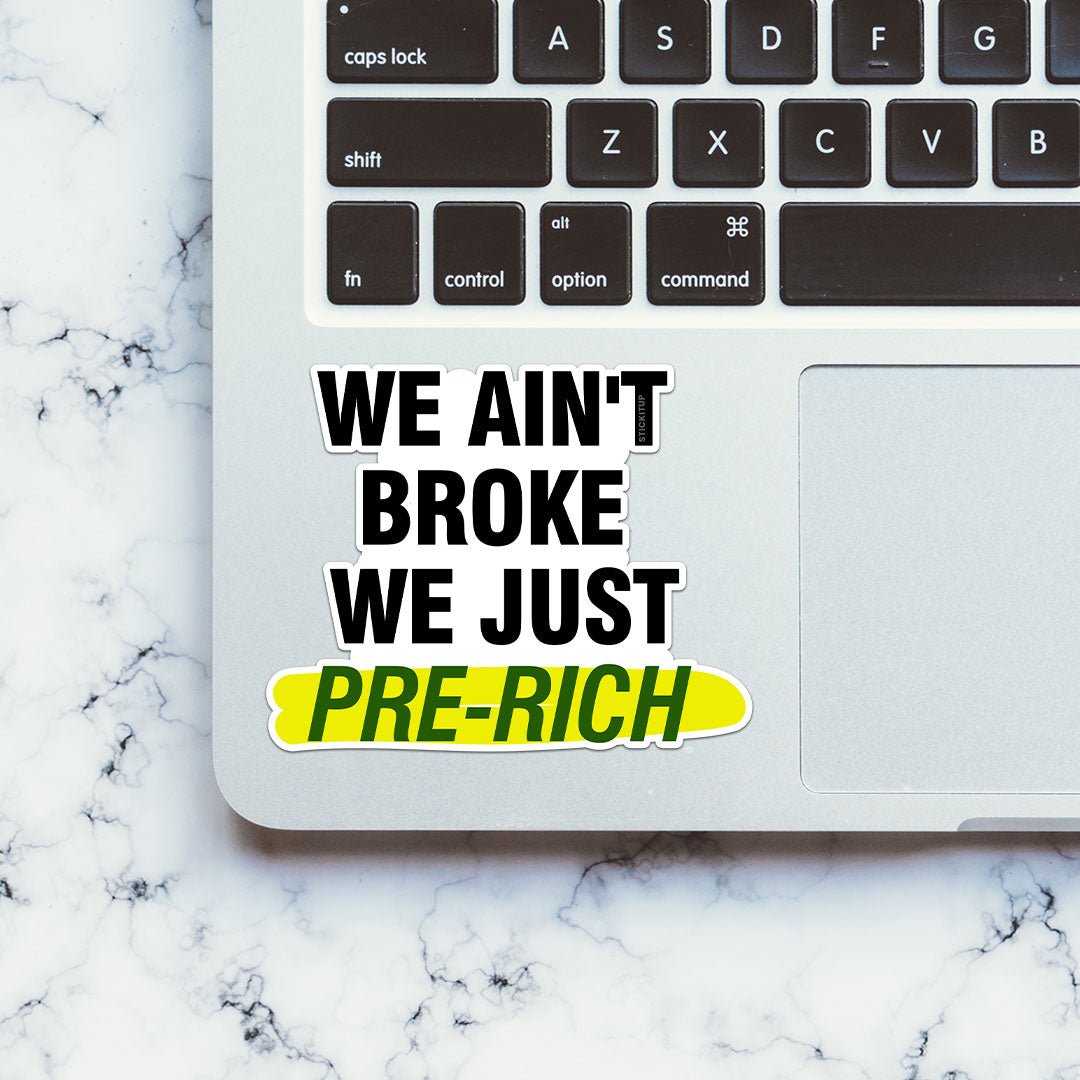 We Ain't Broke We Just Sticker waterproof vinyl decal for laptop, bike, car & bottle