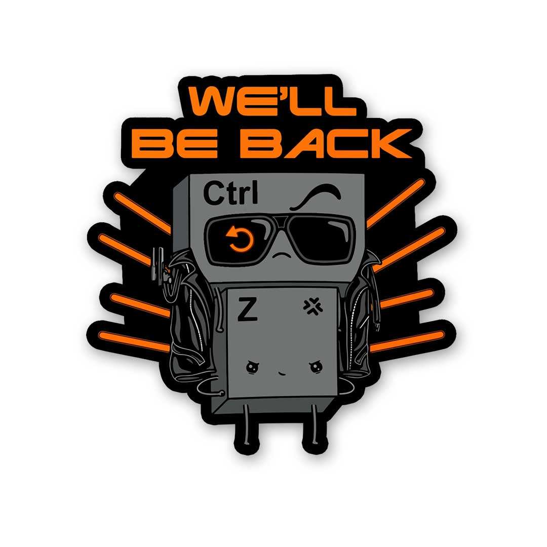 We'Ll Be Back Ctrl Z Sticker - STICK IT UP