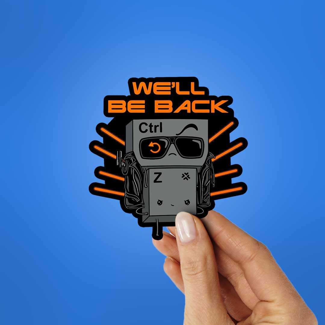 We'Ll Be Back Ctrl Z Sticker - STICK IT UP