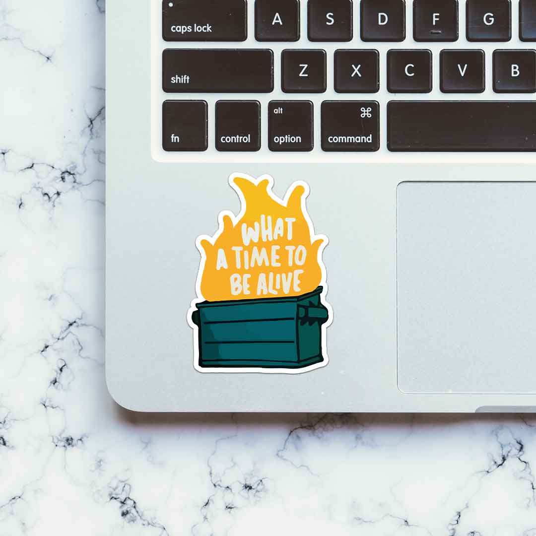 What A Time To Be Alive Sticker - STICK IT UP