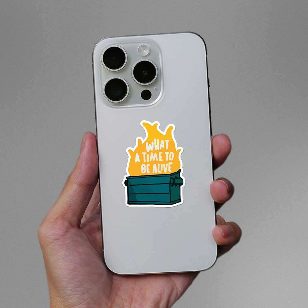 What A Time To Be Alive Sticker - STICK IT UP