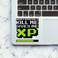 What Doesnt Kill Me Gives Me XP Sticker
