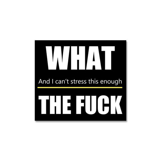 What The Fuck Sticker - STICK IT UP