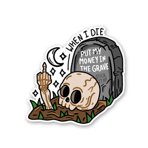 When I Die Put My Money In The Grave Sticker waterproof vinyl decal for laptop, bike, car & bottle