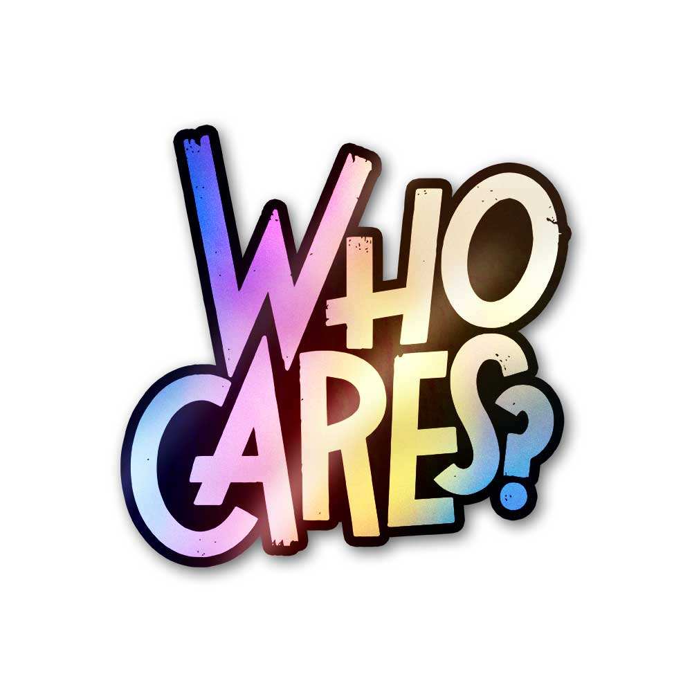 Who Cares Holographic Sticker waterproof vinyl decal for laptop, bike, car & bottle