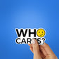 Who Cares Sticker waterproof vinyl decal for laptop, bike, car & bottle