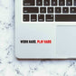 Work Hard, Play Hard Sticker waterproof vinyl decal for laptop, bike, car & bottle